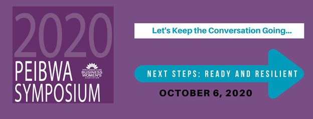 Graphic for the 2020 PEIBWA Symposium reading, “Let’s Keep the Conversation Going...Next Steps: Ready and Resilient. October 6, 2020”