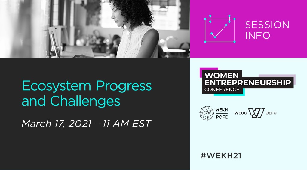 A graphic advertising the “Ecosystem Progress and Challenges” conference session alongside the 2021 Women Entrepreneurship Conference Logo, and the logos for WEKH and WEOC