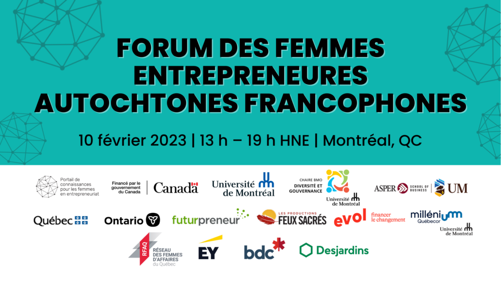 Affiche de l'événement : Forum des femmes entrepreneures autochtones francophones. 10 février 2023 | 13 h - 19 h HNE | Montréal, QC